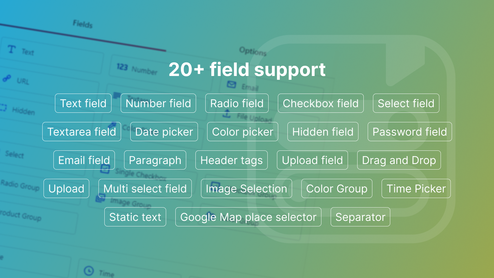 20+ Fields Support