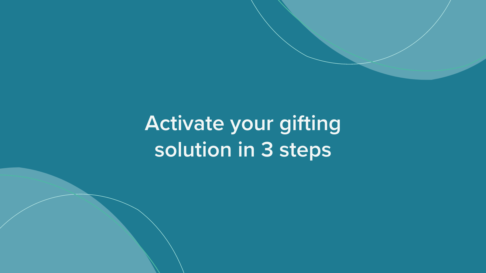Activate your gifting solution in 3 steps