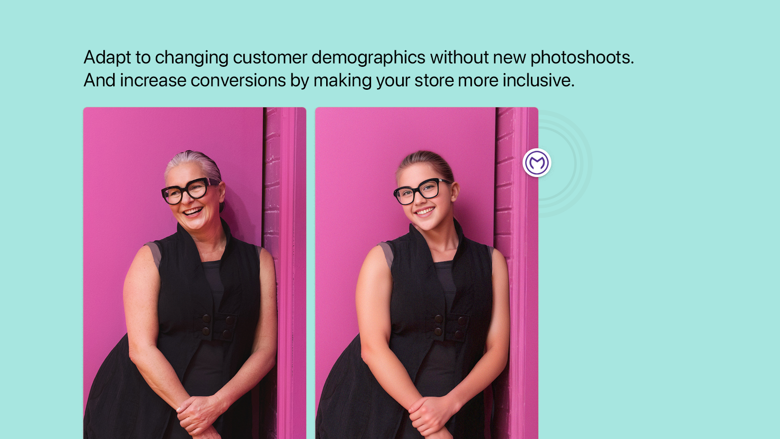 Adapt to changing customer demographics without new photoshoots.