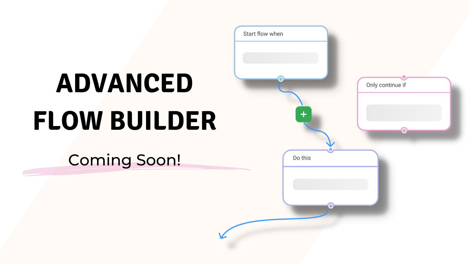 Advanced Flow Builder Coming Soon