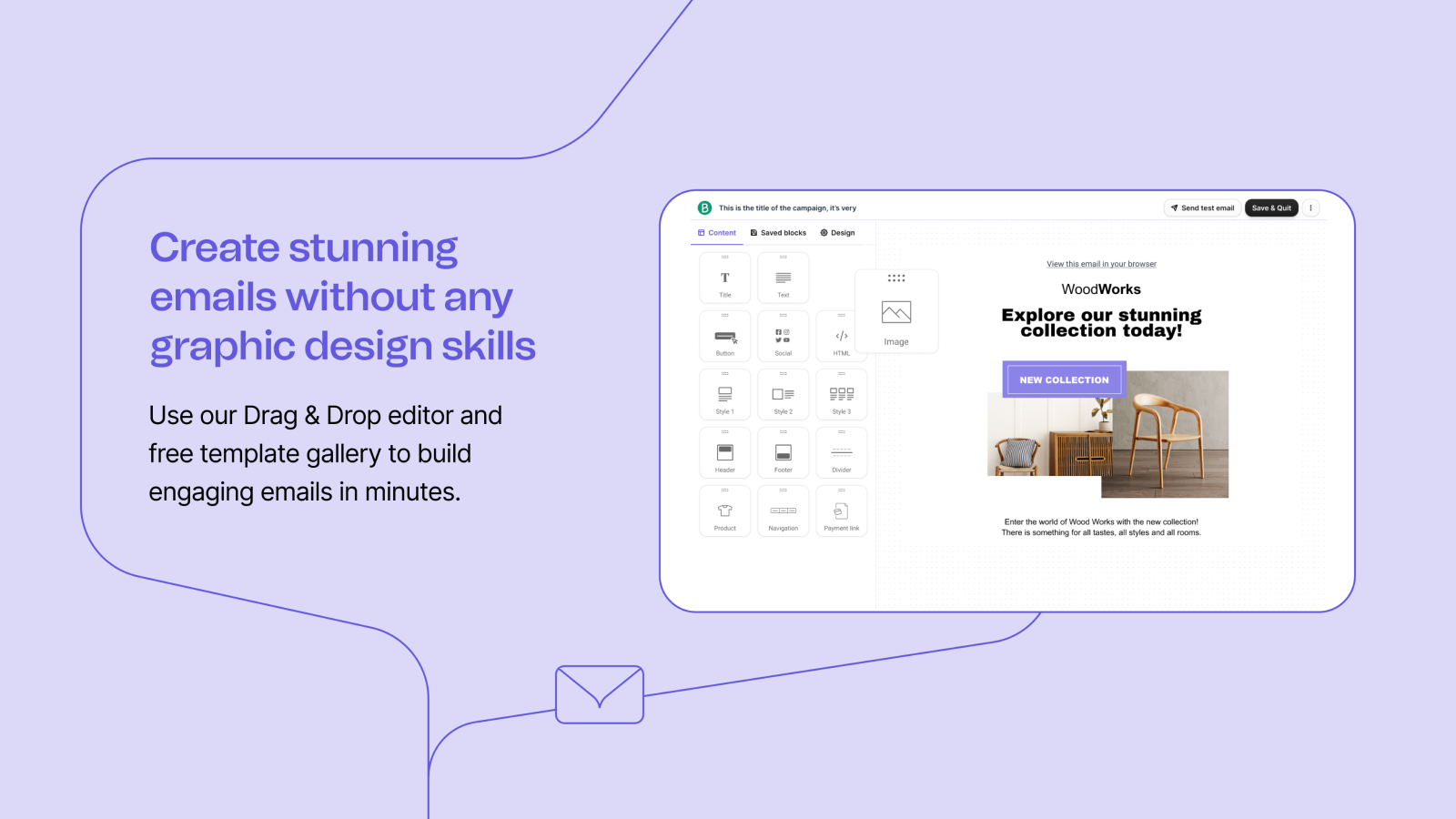 Build beautiful campaigns with our drag & drop email builder