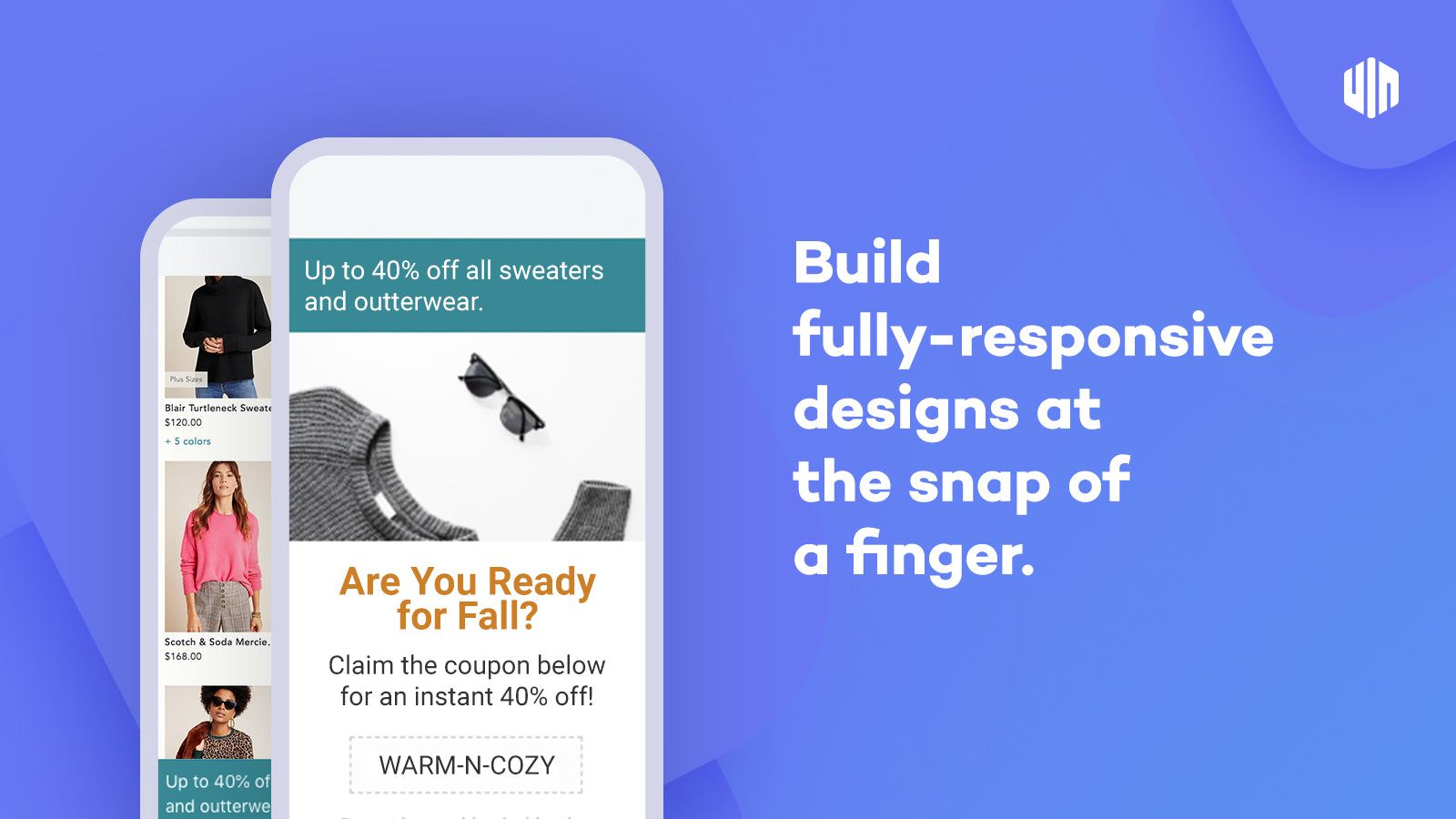 Build fully responsive designs at the snap of a finger