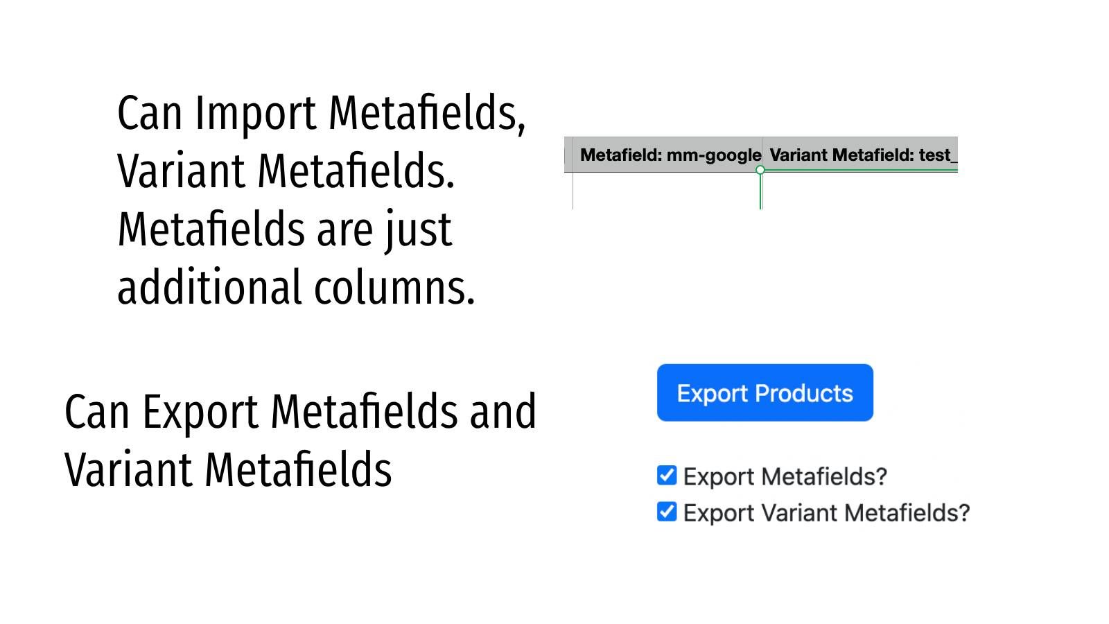 Can Import and Metafields, which are just additional columns.