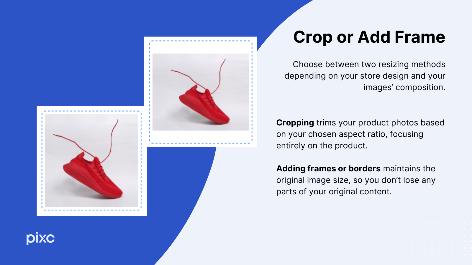 Choose between two resizing methods: cropping or adding frame