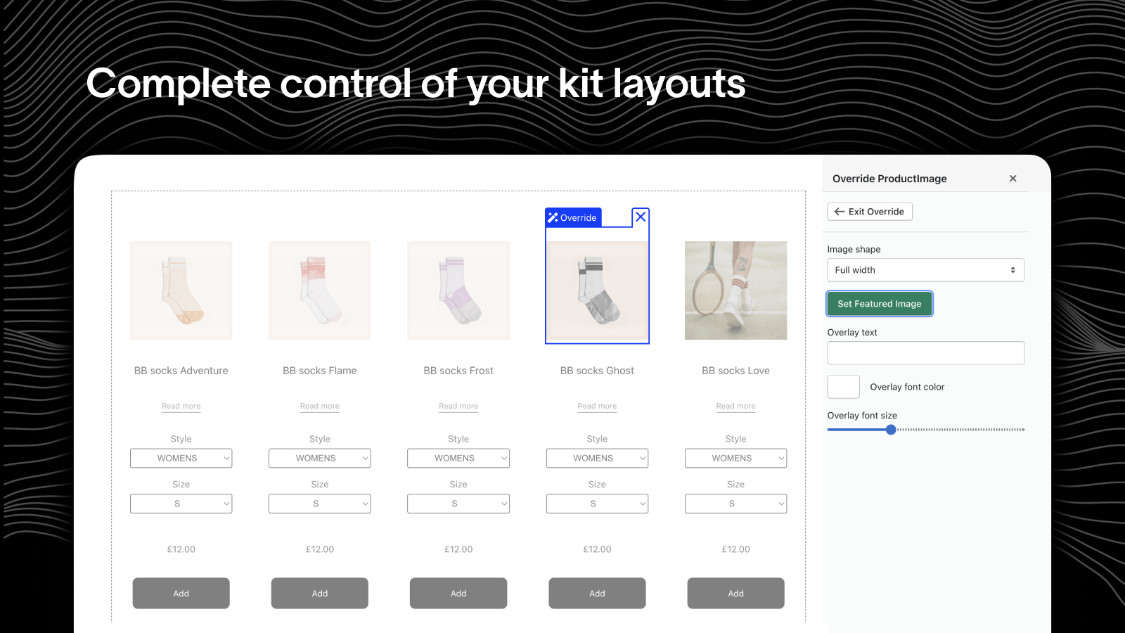 Complete control of your kit layouts