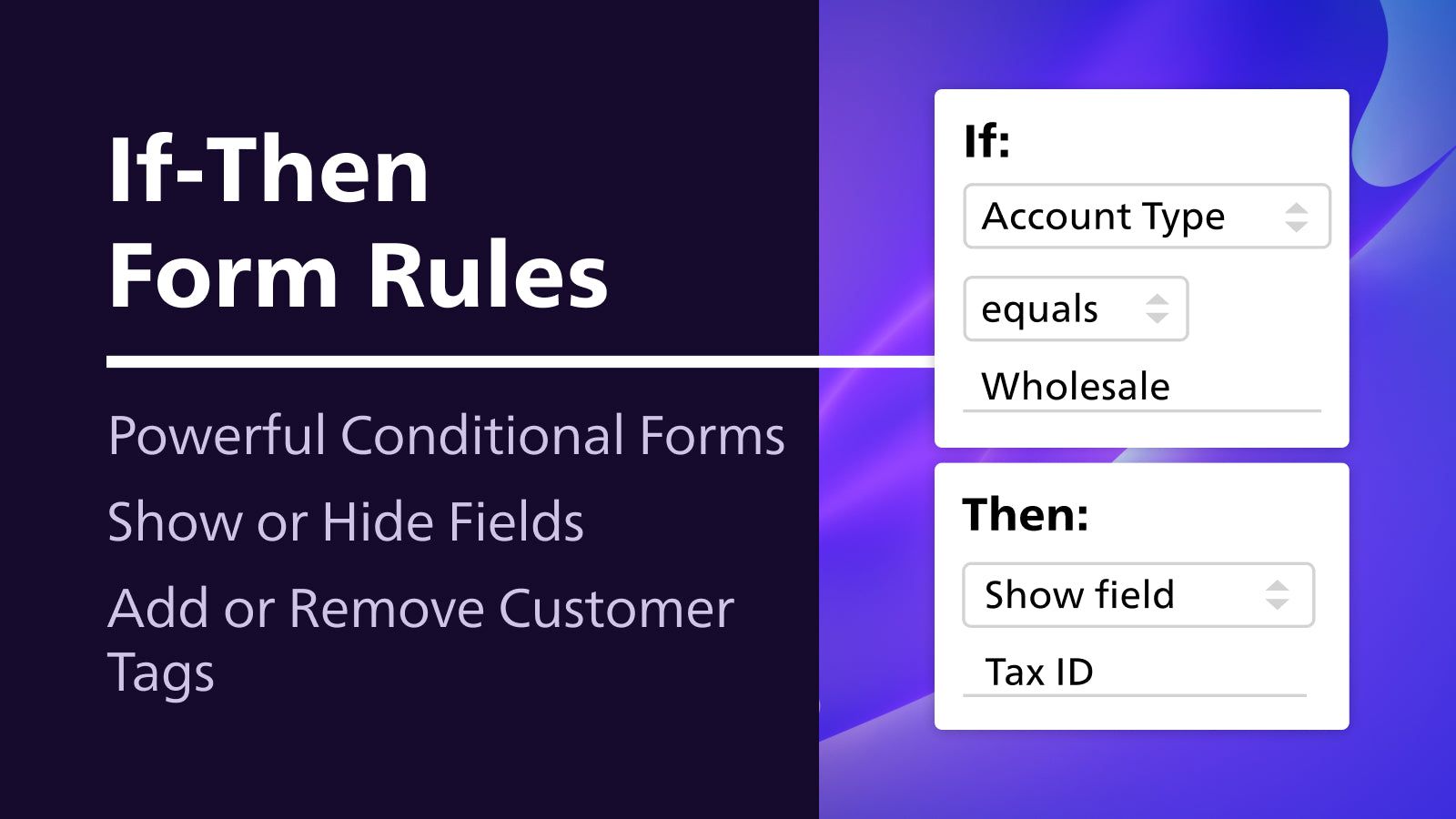 Conditional if-then rules allow for advanced form customization
