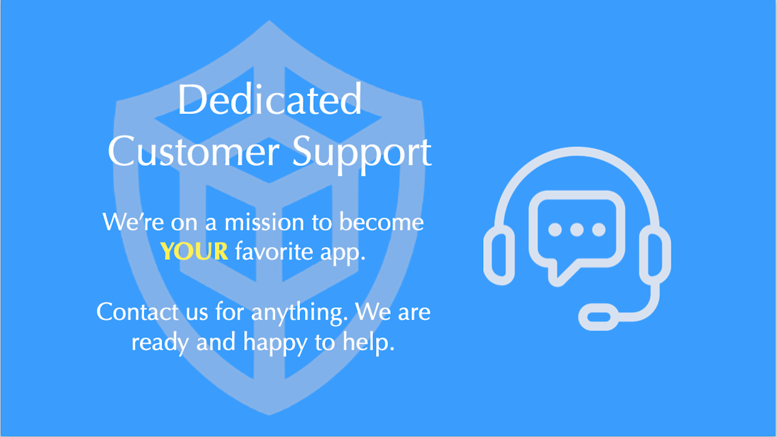 Customer support ready and excited to help you.