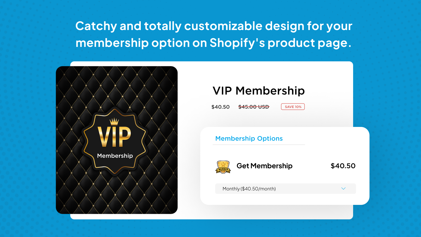 Customizable designs for membership options.