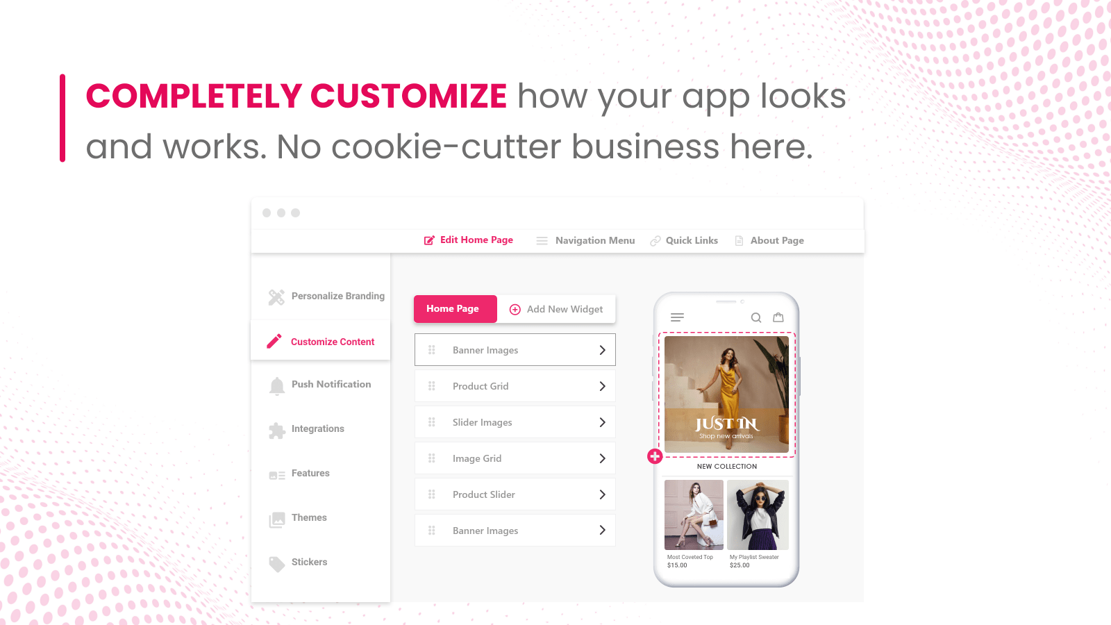 Customize your app exactly how you want it.