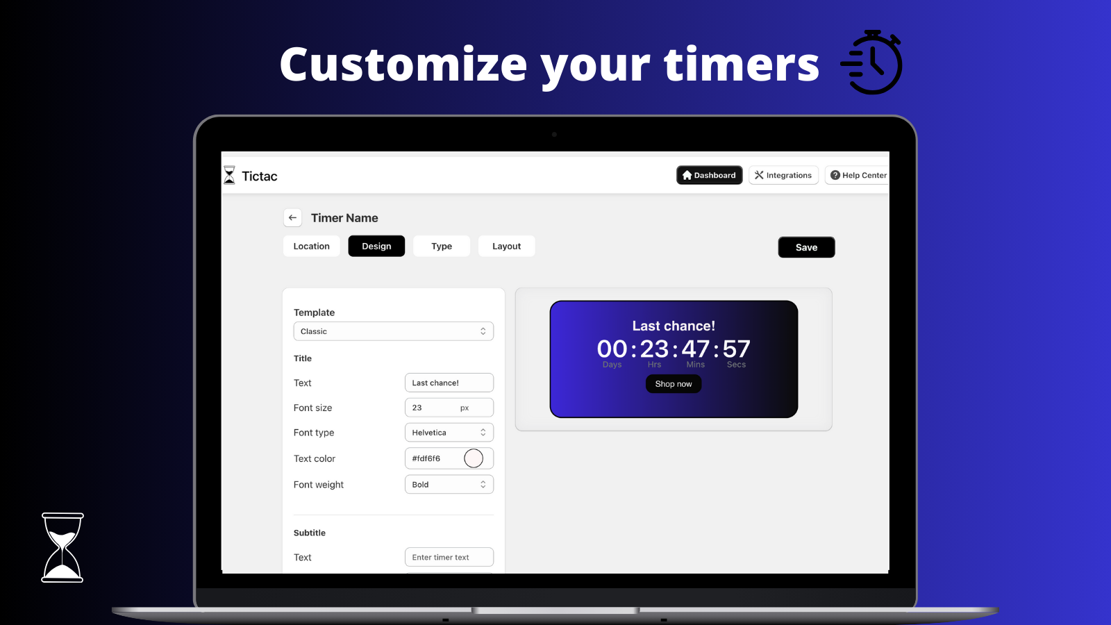 Customize your countdown timers or use templates in few steps.
