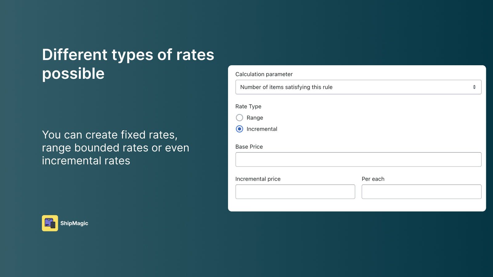 Different types of rate possible- fixed, ranged and incremental.