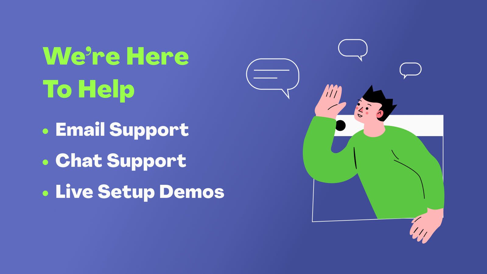 Email Support, Chat Support, Live Setup Demos