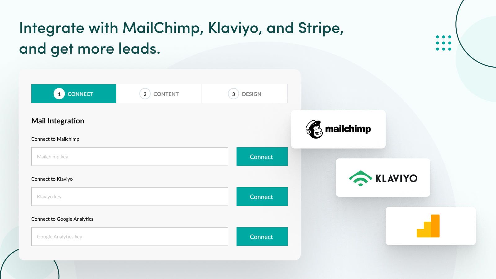 Get more leads by integrating with MailChimp, Klaviyo, etc.