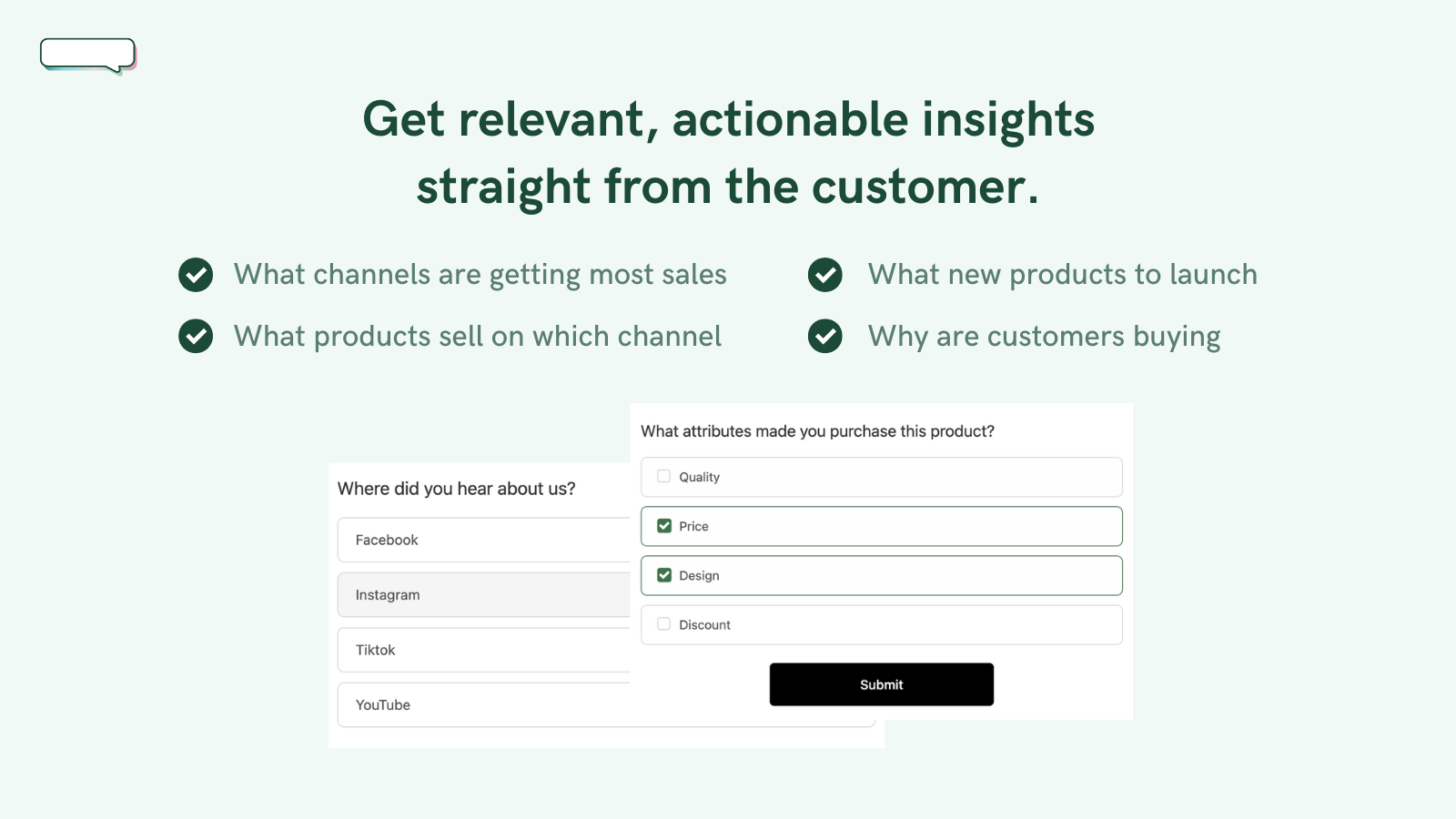 Get relevant, actionable insights straight from the customer.