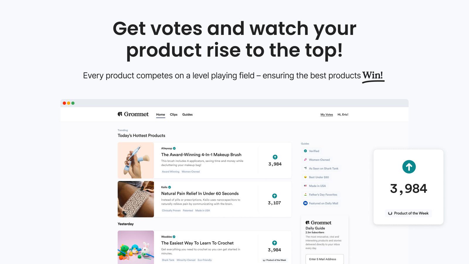 Get votes and watch your product rise to the top.