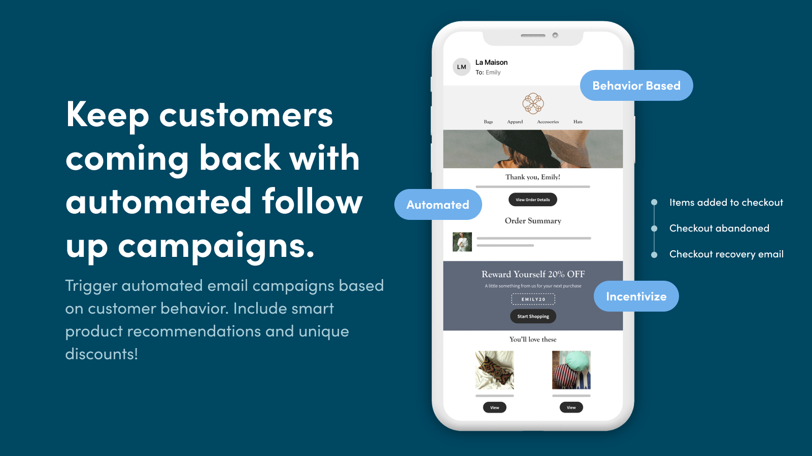 Keep customers coming back with automated follow up campaigns.
