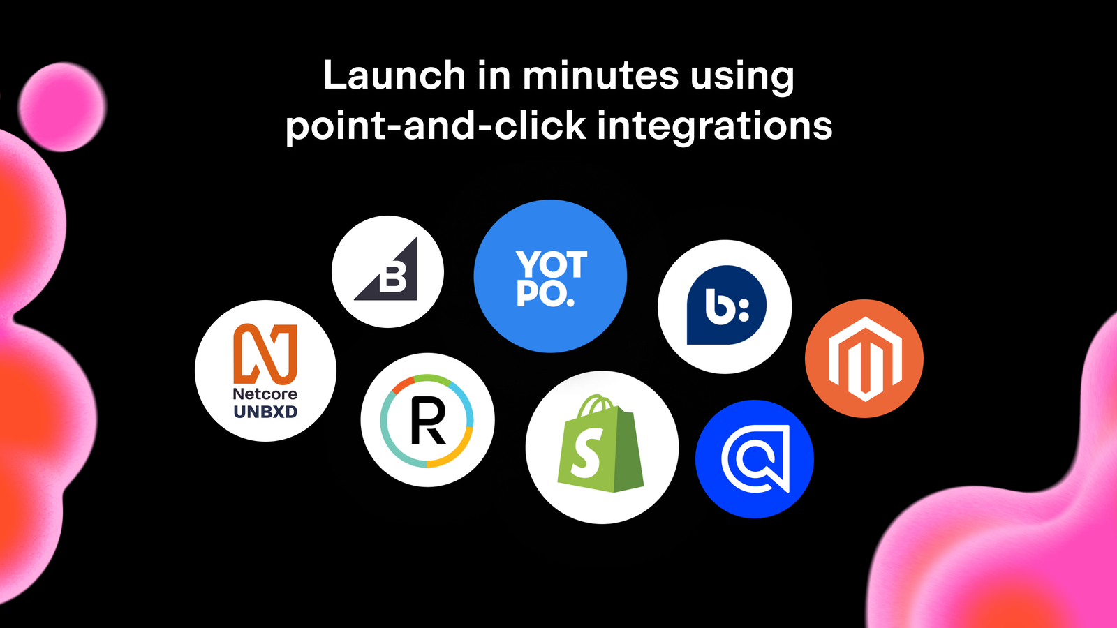 Launch in minutes using point-and-click integrations