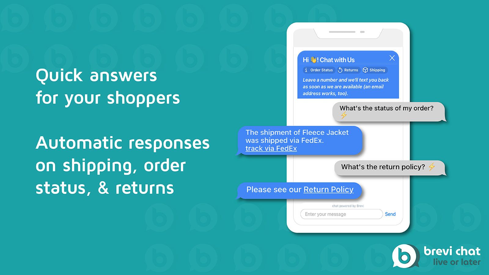 Quick, automatic answers for your shoppers on shipping etc.