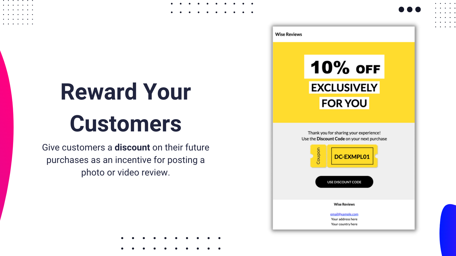 Rewards - Give customers a discount for posting reviews.