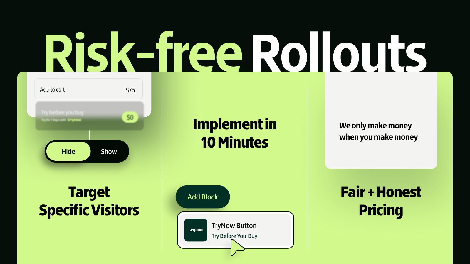 Risk-free rollouts.