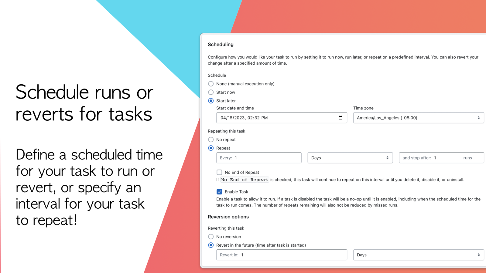 Schedule your tasks to run, revert, or repeat in the future!