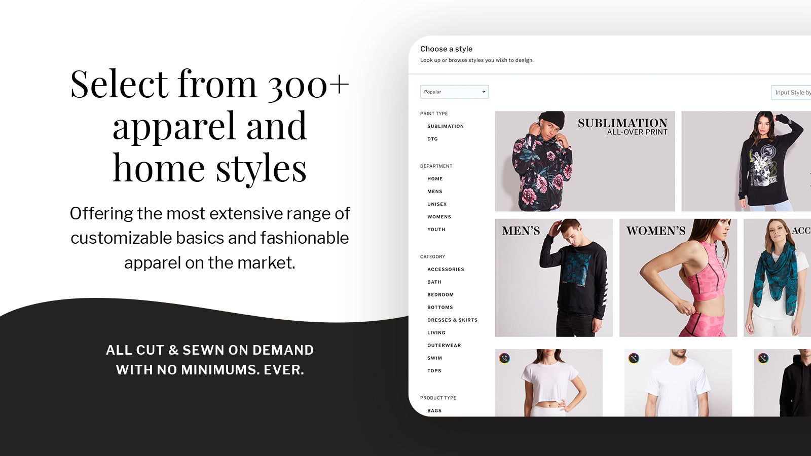 Select from over 300 apparel and home print on demand styles.