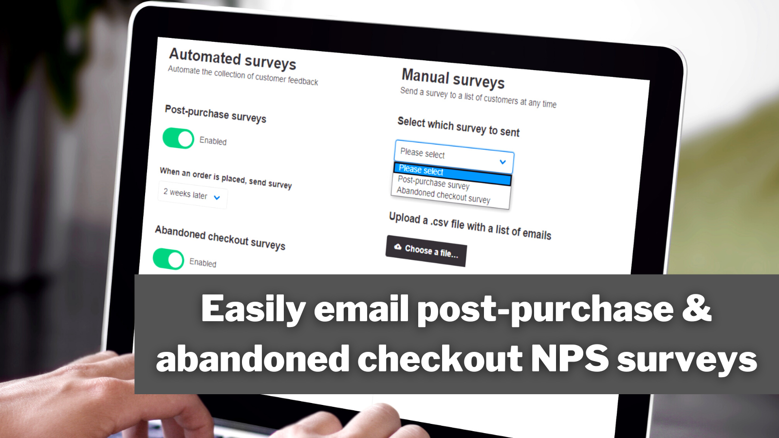 Send NPS surveys for every purchase or abandoned cart