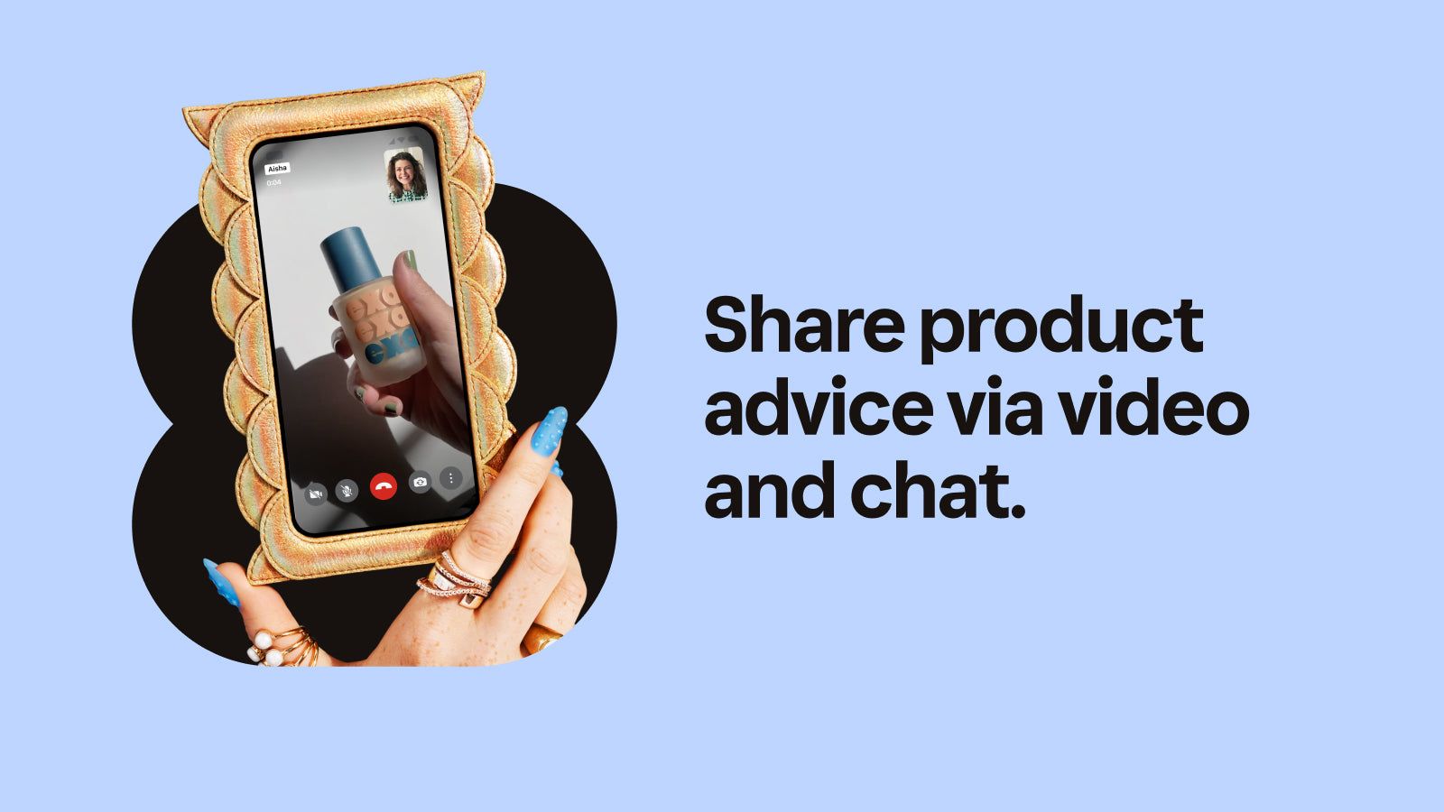 Share product advice via video and chat