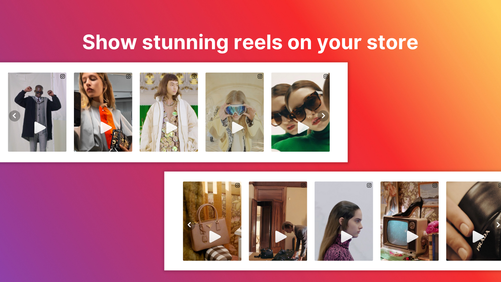 Show stunning reels on your store