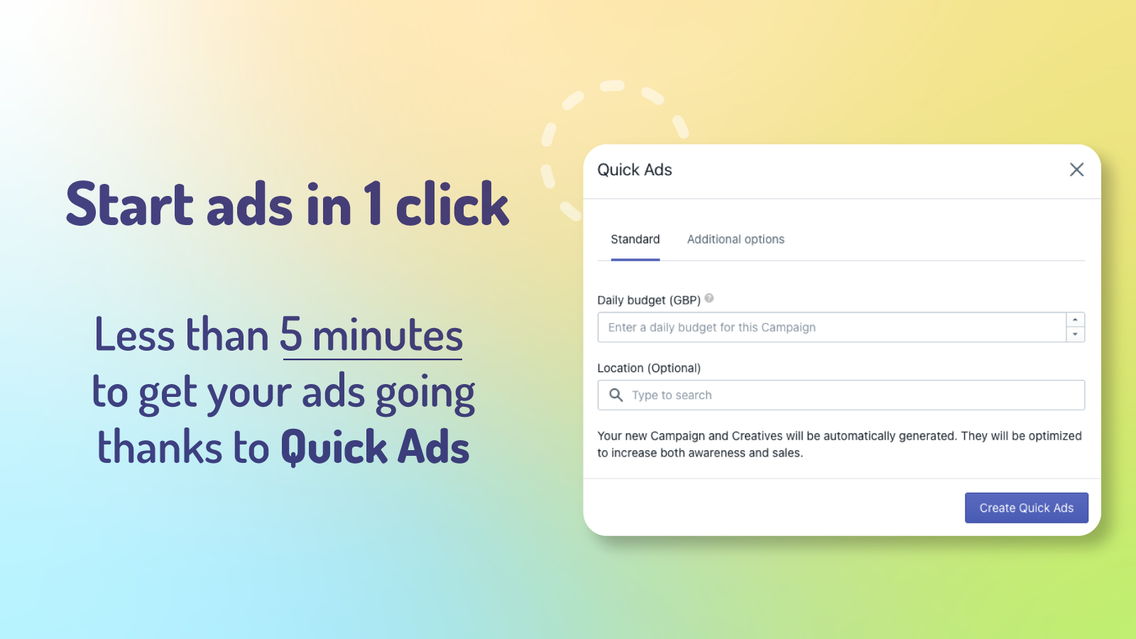 Start ads in 1 click: Less than 5 minutes to get your ads going