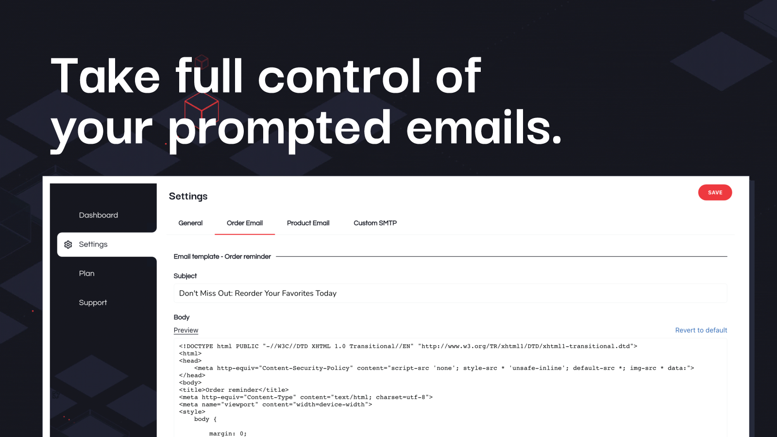 Take full control of your prompted emails with HTML management.