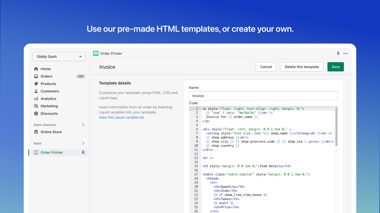Use our pre-made HTML templates, or create your own.