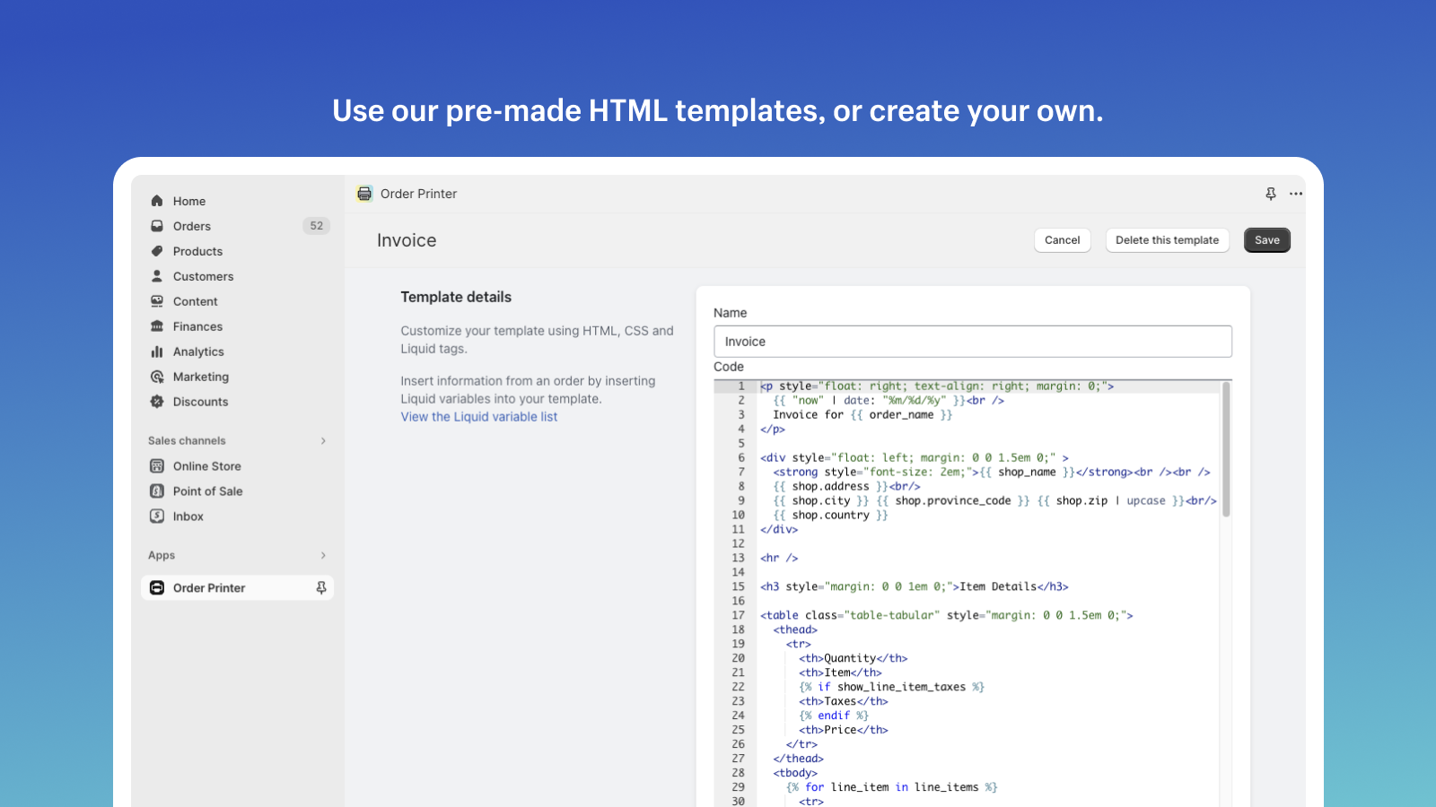 Use our pre-made HTML templates, or create your own.