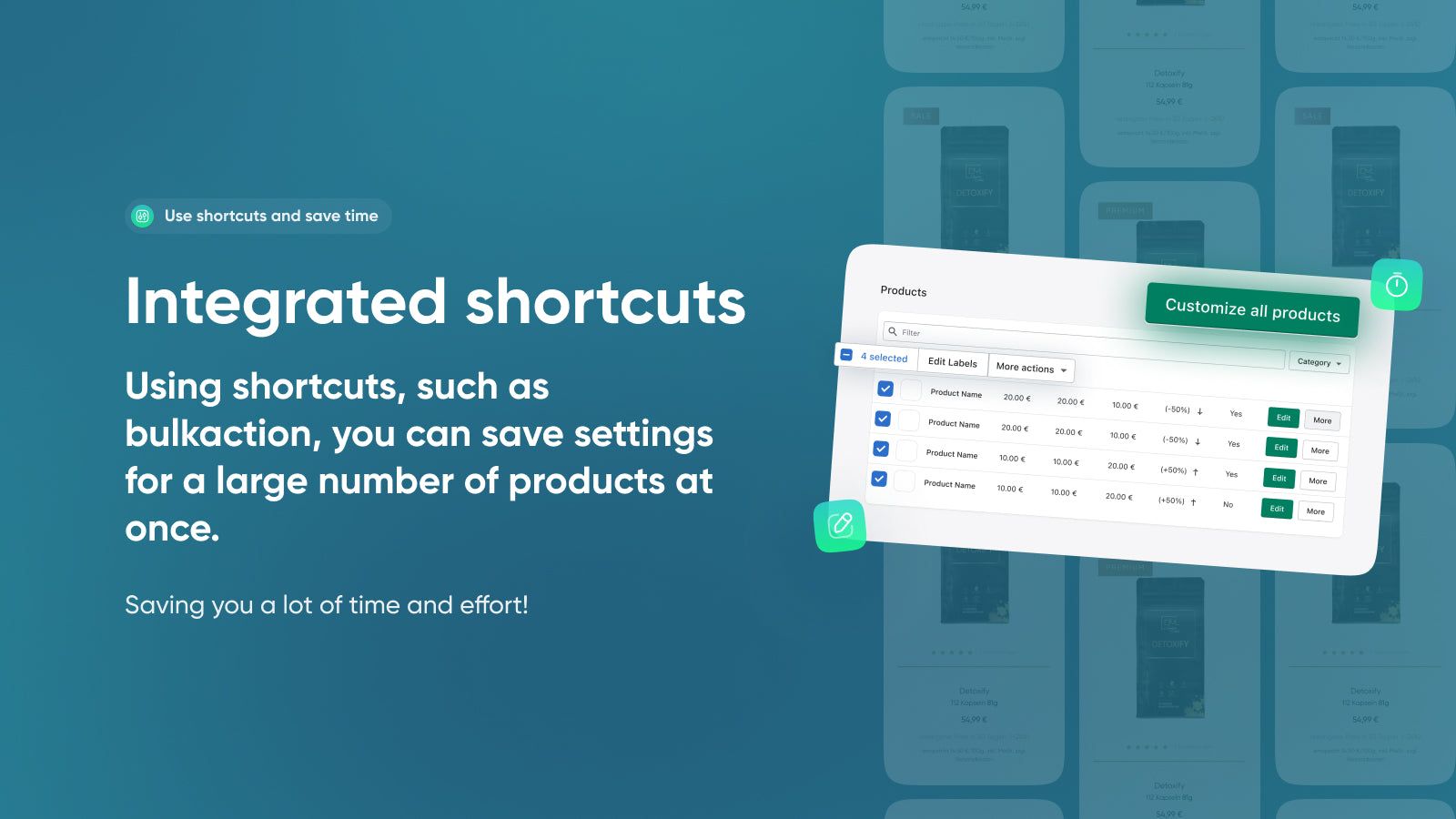 Use shortcuts such as bulkaction to edit multiple products.